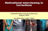 Motivational Interviewing in Corrections 0 FADAA/FCCMH Annual Conference August, 2014 Jim Elder MS, LCDP, CADC.