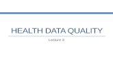 HEALTH DATA QUALITY Lecture 3. Data and Information Health Care Knowledge Health Care Information Health Care Data.