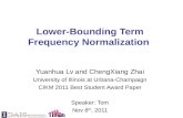 Lower-Bounding Term Frequency Normalization Yuanhua Lv and ChengXiang Zhai University of Illinois at Urbana-Champaign CIKM 2011 Best Student Award Paper.