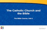 The Catholic Church and the Bible The Bible Course, Unit 1 Document #: TX001068.