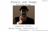 Pixels and Image Filtering Computer Vision Derek Hoiem, University of Illinois 02/01/11 Graphic: