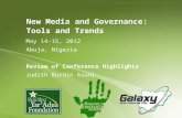New Media and Governance: Tools and Trends May 14-15, 2012 Abuja, Nigeria Review of Conference Highlights Judith Burdin Asuni.