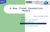 A New Flood Inundation Model Yang Liu and Garry Pender School of Built Environment Heriot Watt University.