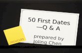 50 First Dates— Q & A prepared by Joling Chen 2011/11/25 1.