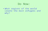 Do Now: What regions of the world create the most refugees and why?