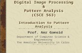 Digital Image Processing & Pattern Analysis (CSCE 563) Introduction to Pattern Analysis Prof. Amr Goneid Department of Computer Science & Engineering The.