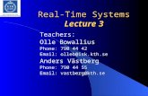 Real-Time Systems Lecture 3 Teachers: Olle Bowallius Phone: 790 44 42 Email: olleb@isk.kth.se Anders Västberg Phone: 790 44 55 Email: vastberg@kth.se.