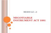 MODULE :-3 NEGOTIABLE INSTRUMENT ACT 1881. M EANING Negotiable means “ transferable by delivery Instrument means “ written document by which a right is