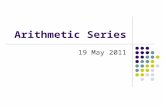 Arithmetic Series 19 May 2011. Summations Summation – the sum of the terms in a sequence {2, 4, 6, 8} → 2 + 4 + 6 + 8 = 20 Represented by a capital Sigma.