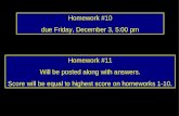 Homework #10 due Friday, December 3, 5:00 pm Homework #11 Will be posted along with answers. Score will be equal to highest score on homeworks 1-10.