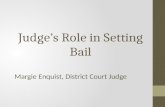 Judge’s Role in Setting Bail Margie Enquist, District Court Judge.