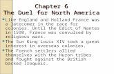 Chapter 6 The Duel for North America Like England and Holland France was a latecomer in the race for colonies. Until the Edict of Nantes in 1598, France.