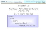 CS 8532: Adv. Software Eng. – Spring 2009 Dr. Hisham Haddad Chapter 11 CS 8532: Advanced Software Engineering Dr. Hisham Haddad Class will start momentarily.