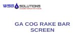 GA COG RAKE BAR SCREEN. GA Cog Rake Bar Screen Channel width 1’-0” to 12’-0” Side frames 3/8” x 25” Screen angle 60º to 85º Spacing 1/4” and up Max water.