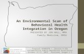 An Environmental Scan of Behavioral Health Integration in Oregon PRESENTED BY JEN HALL, MPH Family Medicine, OHSU Proposal #5805870 / Session # D2b Collaborative.