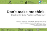 Don’t make me think Biodiversity Data Publishing Made Easy Laurence Livermore, Vince Smith, Alice Heaton, Simon Rycroft, Ed Baker, Ben Scott & Lyubomir.