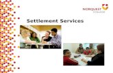 Settlement Services. What is settlement? TO KNOW THE PLACE WHERE YOU LIVE MAKE A HOME FEEL COMFORTABLE.