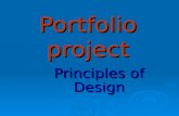 Portfolio project Principles of Design.  The principles of design describe the way artists organize or arrange the work of art.  Often called composition.
