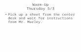 Warm-Up Thursday 5/3 Pick up a sheet from the center desk and wait for instructions from Mr. Marley.