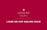 LOUIS XIII CUP SAILING RACE Schedule 11:30 Introduction & Briefing 12:00 Yachting Experience 13:00 Launching Ceremony 14:00 Sailing Practice 15:00 Sailing.