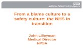 From a blame culture to a safety culture: the NHS in transition John Lilleyman Medical Director NPSA.
