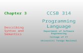 CCSB 314 Programming Language Department of Software Engineering College of IT Universiti Tenaga Nasional Chapter 3 Describing Syntax and Semantics.