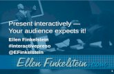 Present interactively ― Your audience expects it! Ellen Finkelstein #interactivepreso @EFinkelstein 1.