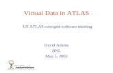 David Adams ATLAS Virtual Data in ATLAS David Adams BNL May 5, 2002 US ATLAS core/grid software meeting.