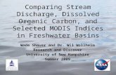 Comparing Stream Discharge, Dissolved Organic Carbon, and Selected MODIS Indices in Freshwater Basins Wade Shaver and Dr. Wil Wollheim Research and Discover.