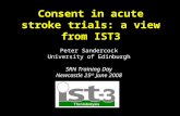 Consent in acute stroke trials: a view from IST3 Peter Sandercock University of Edinburgh SRN Training Day Newcastle 25 th June 2008.