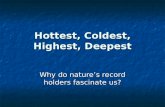 Hottest, Coldest, Highest, Deepest Why do nature’s record holders fascinate us?
