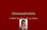 Glossophobia Is NOT the fear of Lip Gloss. Fears ► Public speaking is often cited as the number one fear ► Spiders are number two ► Death is third!!