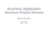 Business Application Services Project Review March 30, 2011 Next BASPR April 27, 2011.