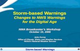 Storm-based Warnings Storm-based Warnings Changes to NWS Warnings for the Digital Age NWA Broadcaster’s Workshop October 15, 2006 John Ferree Office of.