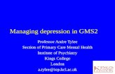Managing depression in GMS2 Professor Andre Tylee Section of Primary Care Mental Health Institute of Psychiatry Kings College London a.tylee@iop.kcl.ac.uk.
