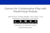 Games for Collaborative Play with Real/Virtual Robots Walt Scacchi, Robert Nideffer, Alex Szeto, Yuzo Kanamoto, Craig Brown, and others University of California,