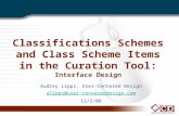 Classifications Schemes and Class Scheme Items in the Curation Tool: Interface Design Audrey Lipps, User-Centered Design alipps@user-centereddesign.com.