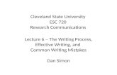 Cleveland State University ESC 720 Research Communications Lecture 6 – The Writing Process, Effective Writing, and Common Writing Mistakes Dan Simon.