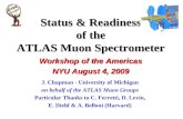 Status & Readiness of the ATLAS Muon Spectrometer J. Chapman - University of Michigan on behalf of the ATLAS Muon Groups Particular Thanks to C. Ferretti,