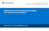 1 Staff Review and Development (SRD): For those being reviewed Jessie Monck, PPD, jcm56@cam.ac.uk Human Resources Division Personal and Professional Development.