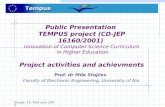Skopje, 16. February 2005 Public Presentation TEMPUS project (CD-JEP 16160/2001) Innovation of Computer Science Curriculum in Higher Education Project.