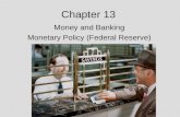 Chapter 13 Money and Banking Monetary Policy (Federal Reserve)