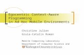 Egocentric Context-Aware Programming in Ad Hoc Mobile Environments Christine Julien Gruia-Catalin Roman Mobile Computing Laboratory Department of Computer.