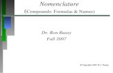 Nomenclature ( Compounds: Formulas & Names) Dr. Ron Rusay Fall 2007 © Copyright 2007 R.J. Rusay.