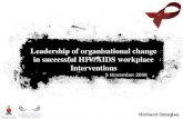 5 November 2008 Leadership of organisational change in successful HIV/AIDS workplace Interventions Richard Douglas.