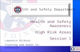 Health and Safety Awareness High Risk Areas Session 1 Lawrence Dickson Training and Audit Co-ordinator Health and Safety Department.