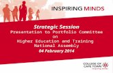 Strategic Session Presentation to Portfolio Committee on Higher Education and Training National Assembly 04 February 2014.