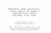 Poverty and politics: their impact on women's reproductive health outcomes over time By Richard M. Kimball MSN/MPH, PHCNS-BC, PhD, RN APHA – New Orleans.