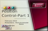 Position Control-Part 1 February 2010 Presenters: Rick Grunewald Pama Manoranjan.