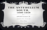 THE ANTEBELLUM SOUTH, 1800-1860 APUSH Lecture 3C (covers Ch. 11 & 12) Mrs. Kray Some slides taken from Susan Pojer.